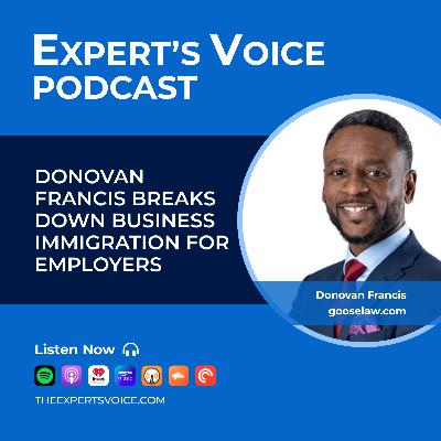 Donovan Francis Breaks Down Business Immigration for Employers Donovan Francis Breaks Down Business Immigration for Employers