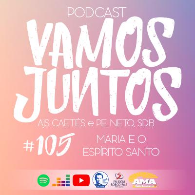 EP 105 - MARIA E O ESPÍRITO SANTO