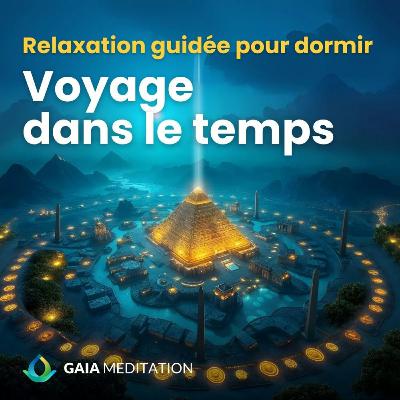 Relaxation guidée pour dormir - Voyage dans le temps