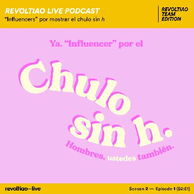 S2:E1 — "Influencers" por mostrar el chulo sin h