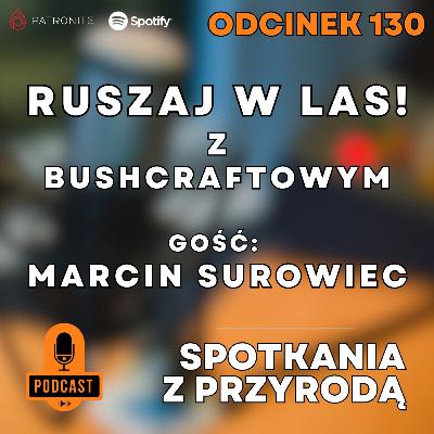 130 - Marcin Surowiec - Bushcraftowy - Ruszaj w Las! 130 - Marcin Surowiec - Bushcraftowy - Ruszaj w Las!