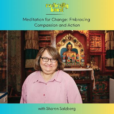 S11 Ep574: Episode 574. ⏮️ Recast ⏮️ Meditation for Change: Embracing Compassion and Action with Sharon Salzberg