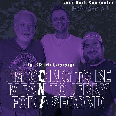 I'm going to be mean to Jerry for a second | Jeff Cavanaugh