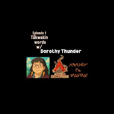 Takwakin words with Dorothy Thunder Takwakin words with Dorothy Thunder