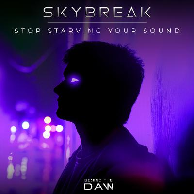 Stop Starving Your Sound... with Skybreak
