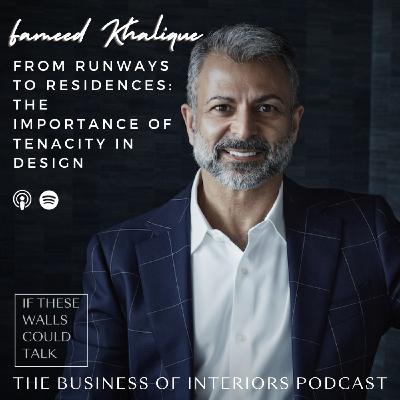 Episode 17: From Runways To Residences: The Importance Of Tenacity In Design With Fameed Khalique