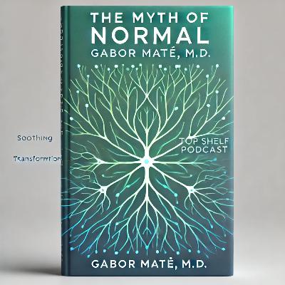The Myth of Normal by Gabor Maté, M.D.