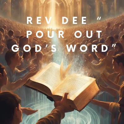 Rev Dee “ Pour out God’s Word”