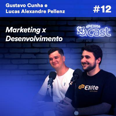 Marketing X Desenvolvimento | ElliteCast #12