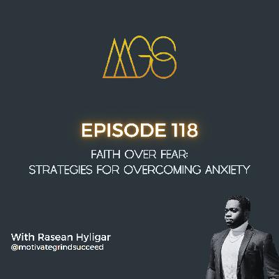 118 - Faith Over Fear: Strategies for Overcoming Anxiety