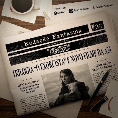 RD#37 - Trilogia "O Exorcista" e o novo filme da A24!