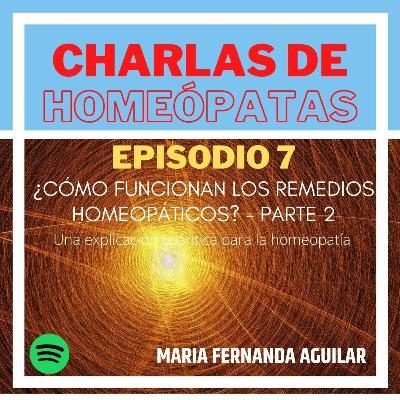 Episodio 7 - ¿Cómo funcionan los remedios homeopáticos? Parte II Episodio 7 - ¿Cómo funcionan los remedios homeopáticos? Parte II