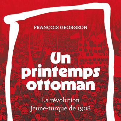 Chemins d'histoire-La révolution jeune-turque de 1908, avec F. Georgeon-09.03.26 Chemins d'histoire-La révolution jeune-turque de 1908, avec F. Georgeon-09.03.26