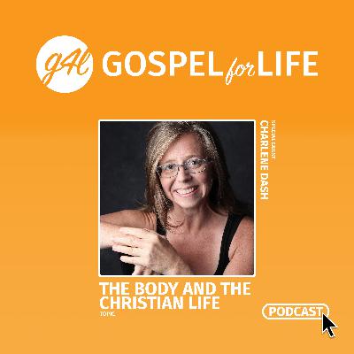 The Body and the Christian Life with Charlene Dash The Body and the Christian Life with Charlene Dash