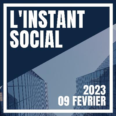 L'Instant Social - 09 Février 2023