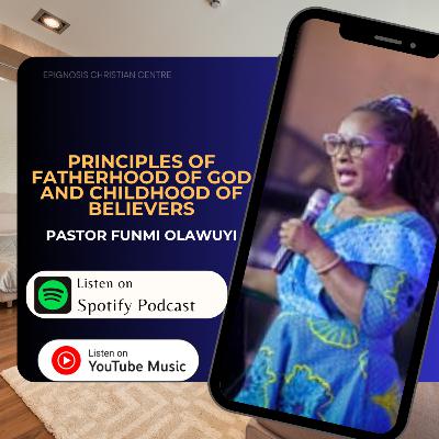 Principles of Fatherhood of God and Childhood of Believers || Pastor Funmi Olawuyi Teachings