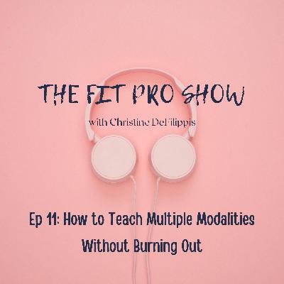 How to Teach Multiple Modalities Without Burning Out - Ep 11