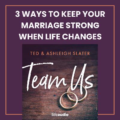 3 Ways to Keep Your Marriage Strong When Life Changes 3 Ways to Keep Your Marriage Strong When Life Changes