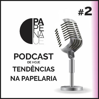 Ep 2 - Tendencias na Papelaria