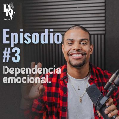 Episodio #3 - Dependencia emocional Episodio #3 - Dependencia emocional
