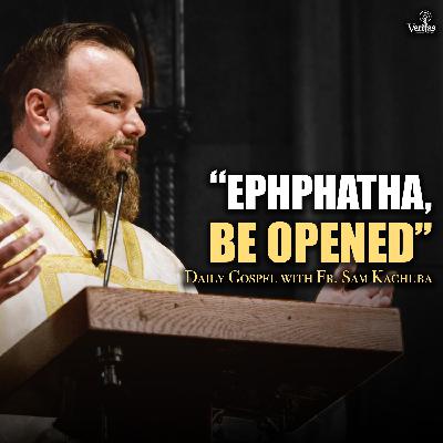 "Ephphatha, Be Opened"