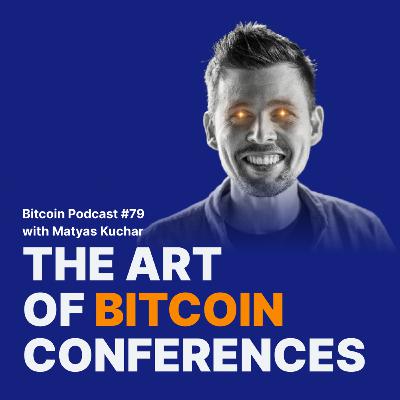 Matyas Kuchar and the Art of Bitcoin Conferences | Relai Bitcoin Podcast #79