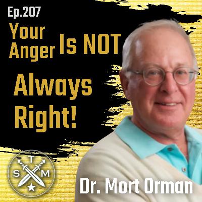 EP207: Dr. Mort Orman - Your Anger Is NOT Always Right!