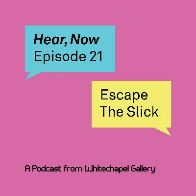 Hear, Now. Episode 21: Escape the Slick