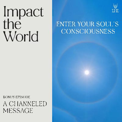 Enter Your Soul's Consciousness | A Channeled Message