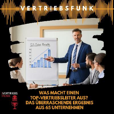 #1016 - Was macht einen Top-Vertriebsleiter aus? Das überraschende Ergebnis aus 65 Unternehmen #1016 - Was macht einen Top-Vertriebsleiter aus? Das überraschende Ergebnis aus 65 Unternehmen