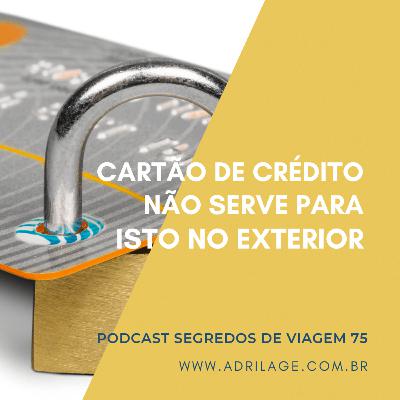 Cartão de crédito não serve para isto no exterior