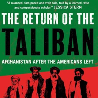 17. The Return of the Taliban: Afghanistan After Americans Lefts: Book Discussion with Abbas Hassan