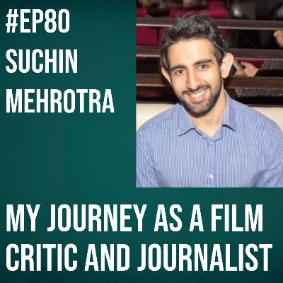 #80 - Suchin Mehrotra on My Journey as a Film Critic and Journalist