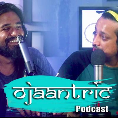 Ojaantric II Assamese Podcast ft Kamal Lochan Deka Kaushik Nath II Ep1
