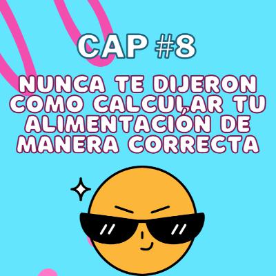 Cap8: Nunca te dijeron como calcular tu alimentación de manera correcta