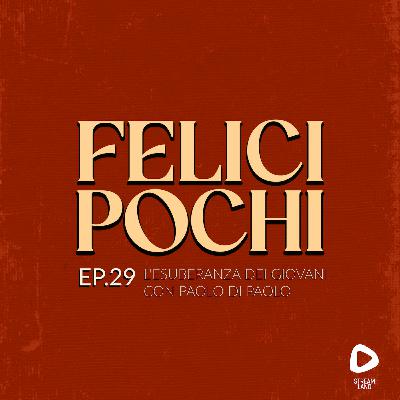Felici Pochi Ep.29: L'esuberanza dei giovani con Paolo di Paolo