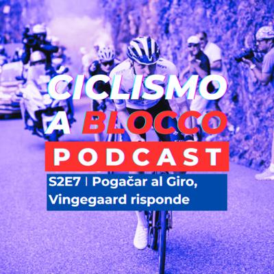 S2E7 | Pogačar al Giro, Vingegaard risponde S2E7 | Pogačar al Giro, Vingegaard risponde