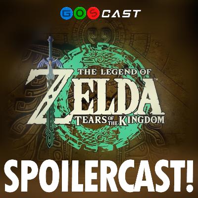 Zelda TOTK SPOILERCAST! | GOSCast T3E09