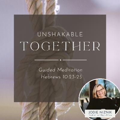 Unshakable Together | Guided Meditation | Hebrews 10:23–25