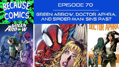 Ep 70 - Green Arrow, Doctor Aphra, and Spider-Man: Sins Past Ep 70 - Green Arrow, Doctor Aphra, and Spider-Man: Sins Past