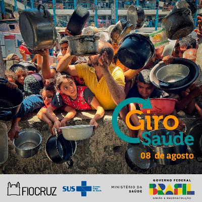 Giro Saúde | Fome em Gaza e Semana Mundial da Amamentação
