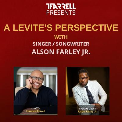 TFarrell Presents a Levite's perspective with Alson Farley Jr. - S2 Ep 15