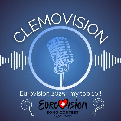Bonus Episode : Eurovision 2025, My Top 10 !