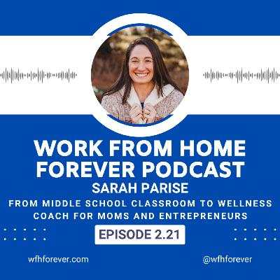 2.21 Sarah Parise, From Middle School Classroom to Wellness Coach For Moms and Entrepreneurs