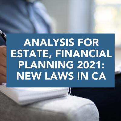 ANALYSIS for Estate, Financial Planning 2021: New Laws in CA