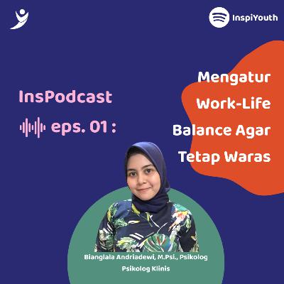 01. Mengatur Work-Life Balance Agar Tetep Waras (ft. Bianglala A, M.Psi, Psikolog)