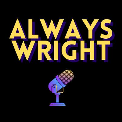 Always Wright- Episode 81 Always Wright- Episode 81