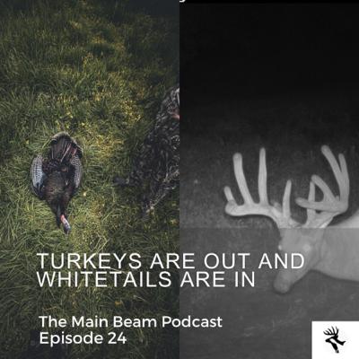Turkeys are OUT and Whitetails are IN EP 24
