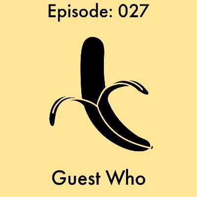 Episode: 27 - Guest Who Episode: 27 - Guest Who