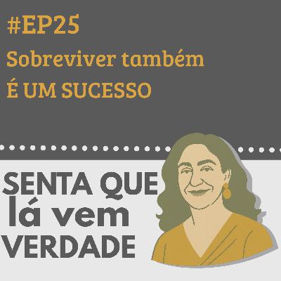 EP 25 - Sobreviver também é um sucesso